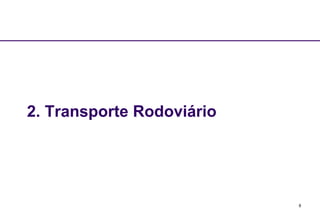 8 
2. Transporte Rodoviário 
 