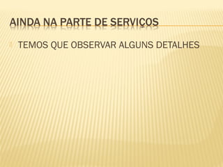  TEMOS QUE OBSERVAR ALGUNS DETALHES
 