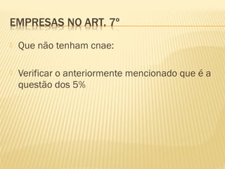  Que não tenham cnae:
 Verificar o anteriormente mencionado que é a
questão dos 5%
 