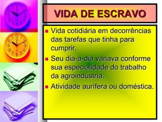 O TRABALHOElemento predominante na vida do negro.Jornada de trabalho nas fazendas do café de 15 a 18 horas diárias.De madrugada, enfileirados recebiam as tarefas.Almoço + ou – 10 horas da manhã.