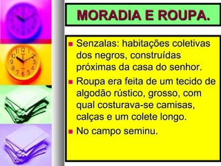 RELIGIÃO, SEXO E FAMÍLIA.Religião funcionava como justificativa para a ESCRAVIDÃO.“É mais fácil um camelo passar pelo fundo de uma agulha, que um rico entrar no reino dos céus”.Que maravilha que eu sou pobre.