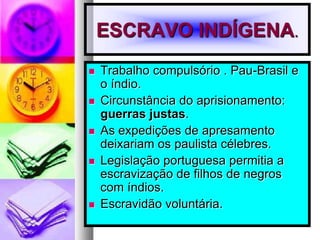 O ESCRAVO NEGROO negro veio ou foi trazido para o Brasil?Exerceu o papel de força do trabalho compulsória.Grandes e pequenos engenhos.Atividades agrícolas primária e secundária. (comercialização).Açúcar, café, ouro, diamante, doméstico.