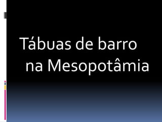 Tábuas de barro na Mesopotâmia