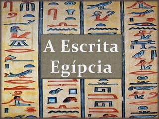 A Escrita Egípcia 