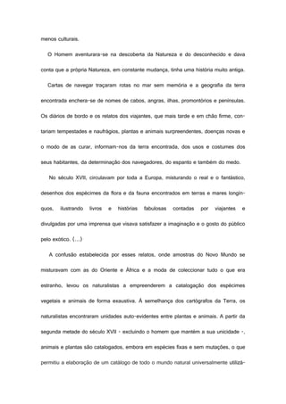 menos culturais.
O Homem aventurara-se na descoberta da Natureza e do desconhecido e dava
conta que a própria Natureza, em...