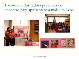 Escritora e Ilustradora presentes no encontro para apresentarem mais um livro. 