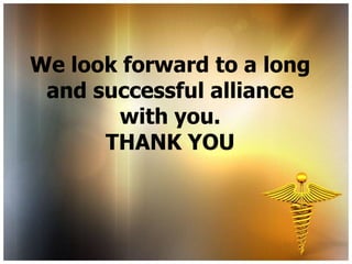 We look forward to a long
 and successful alliance
       with you.
      THANK YOU
 