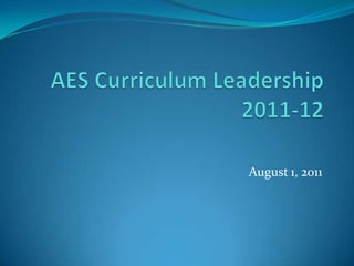 AES Curriculum Leadership 2011-12 August 1, 2011 