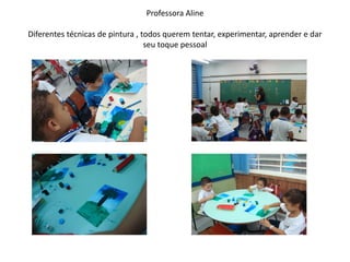 Professora Aline Diferentes técnicas de pintura , todos querem tentar, experimentar, aprender e dar seu toque pessoal  