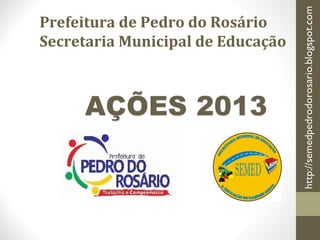 Prefeitura de Pedro do Rosário
Secretaria Municipal de Educação
 