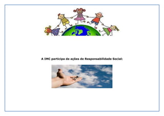 A IMC participa de ações de Responsabilidade Social:
 