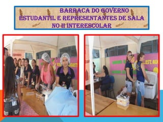 BARRACA DO GOVERNO
ESTUDANTIL E REPRESENTANTES DE SALA
NO II INTERESCOLAR