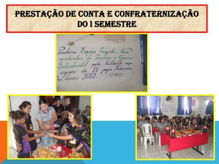 PRESTAÇÃO DE CONTA E CONFRATERNIZAÇÃO
DO I SEMESTRE