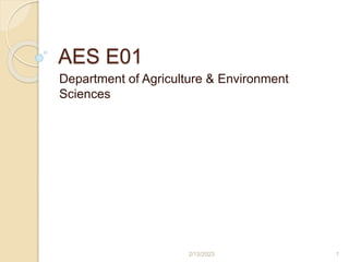 AES E01
Department of Agriculture & Environment
Sciences
2/12/2023 1
 