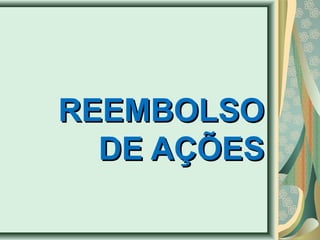 RREEEEMMBBOOLLSSOO 
DDEE AAÇÇÕÕEESS 
 