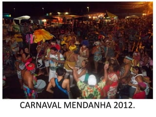CARNAVAL MENDANHA 2012.
 