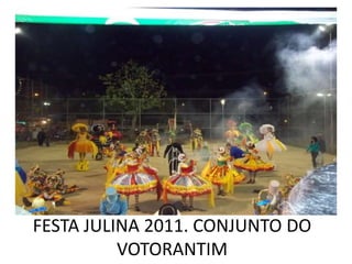 FESTA JULINA 2011. CONJUNTO DO
          VOTORANTIM
 