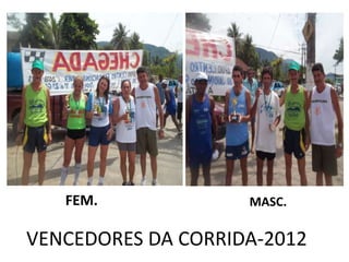 FEM.             MASC.

VENCEDORES DA CORRIDA-2012
 