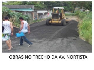 OBRAS NO TRECHO DA AV. NORTISTA
 