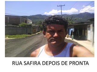 RUA SAFIRA DEPOIS DE PRONTA
 