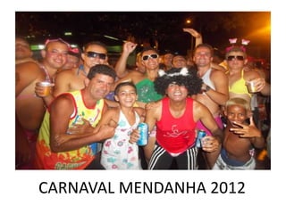 CARNAVAL MENDANHA 2012
 