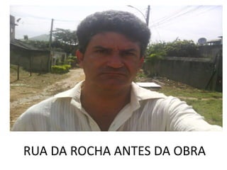 RUA DA ROCHA ANTES DA OBRA
 