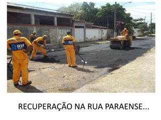 RECUPERAÇÃO NA RUA PARAENSE...
 
