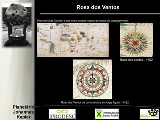 Rosa dos Ventos
Planisfério de Cantino é dos mais antigos mapas da época do descobrimento
Rosa dos ventos - 1502
Rosa dos Ventos da carta náutica de Jorge Aguiar - 1492
 