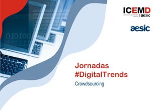 Jornadas
#DigitalTrends
Crowdsourcing
 