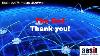 Thank you!
The End
ElasticUTM meets SDWAN
 