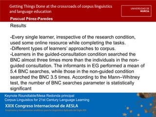 Pascual Pérez-Paredes
   Results

   -Every single learner, irrespective of the research condition,
   used some online re...