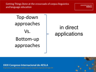 Getting Things Done at the crossroads of corpus linguistics
and language education



         Top-down
        approaches...