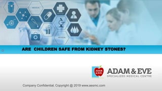 
Company Confidential. Copyright @ 2019 www.aesmc.com
ARE CHILDREN SAFE FROM KIDNEY STONES?
 