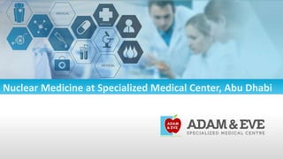Nuclear Medicine at Specialized Medical Center, Abu Dhabi
 