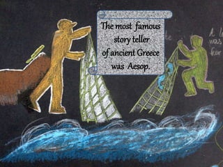 The most famous
story teller
of ancient Greece
was Aesop.
 