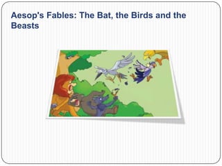 Aesop's Fables: The Bat, the Birds and the
Beasts
 