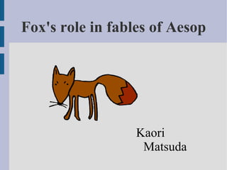 Fox's role in fables of Aesop ,[object Object]