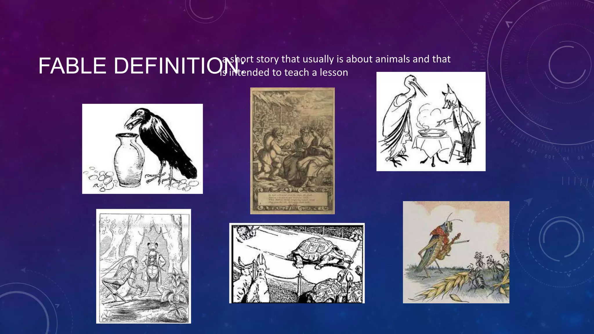 FABLE DEFINITION:a short story that usually is about animals and that
is intended to teach a lesson
 