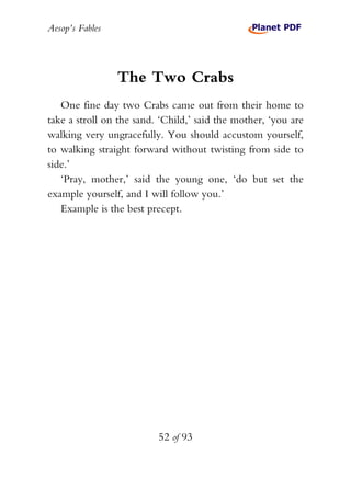 Aesop’s Fables
52 of 93
The Two Crabs
One fine day two Crabs came out from their home to
take a stroll on the sand. ‘Child...