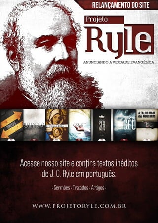 2 | Projeto Spurgeon 
A Espada e a Espatula 
Acesse nosso site e confira textos inéditos 
de J. C. Ryle em português. 
• Sermões • Tratados • Artigos • 
www.projetoryle.com.br 
 