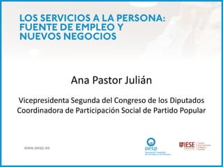 Ana Pastor Julián
Vicepresidenta Segunda del Congreso de los Diputados
Coordinadora de Participación Social de Partido Popular



  www.aesp.es
 