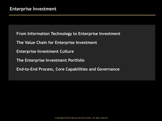 Enterprise Investment

From Information Technology to Enterprise Investment
The Value Chain for Enterprise Investment
Enterprise Investment Culture
The Enterprise Investment Portfolio
End-to-End Process, Core Capabilities and Governance

© Copyright Dominic Barrow Services Limited. All rights reserved.

 
