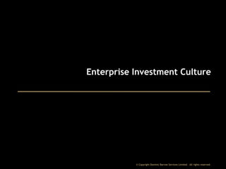 Enterprise Investment Culture

© Copyright Dominic Barrow Services Limited. All rights reserved.

 