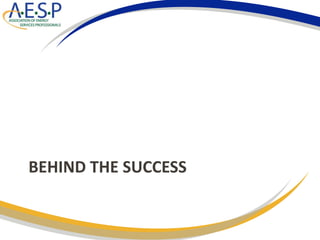 BEHIND THE SUCCESS
 