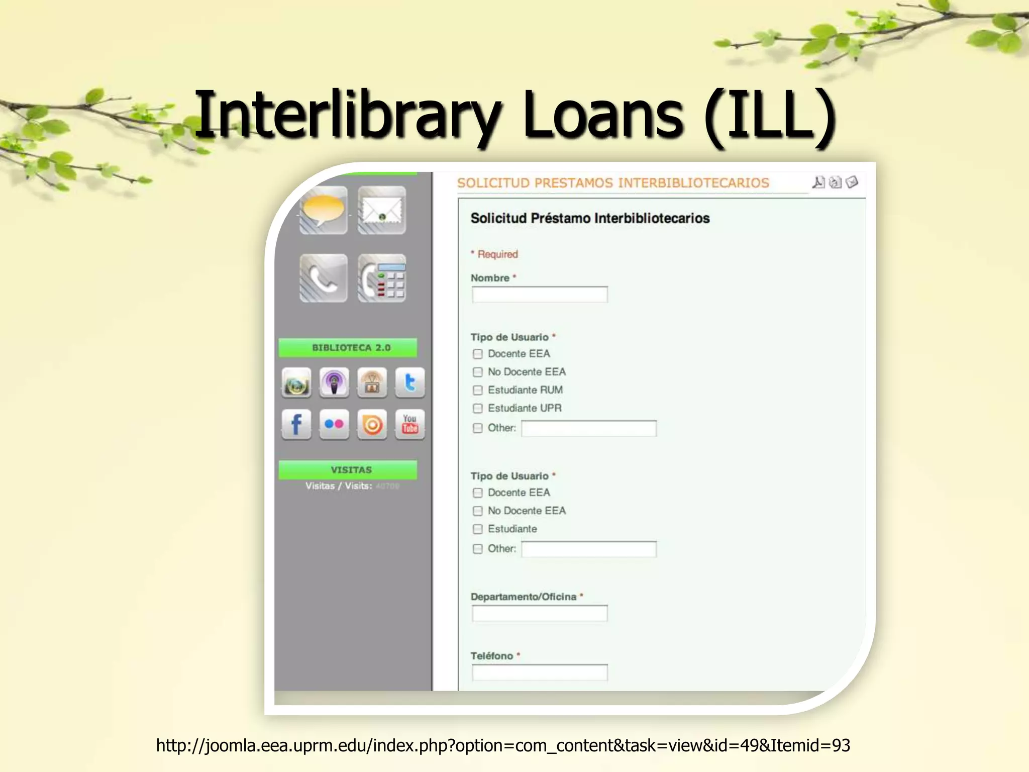 Interlibrary Loans (ILL)




http://joomla.eea.uprm.edu/index.php?option=com_content&task=view&id=49&Itemid=93
 