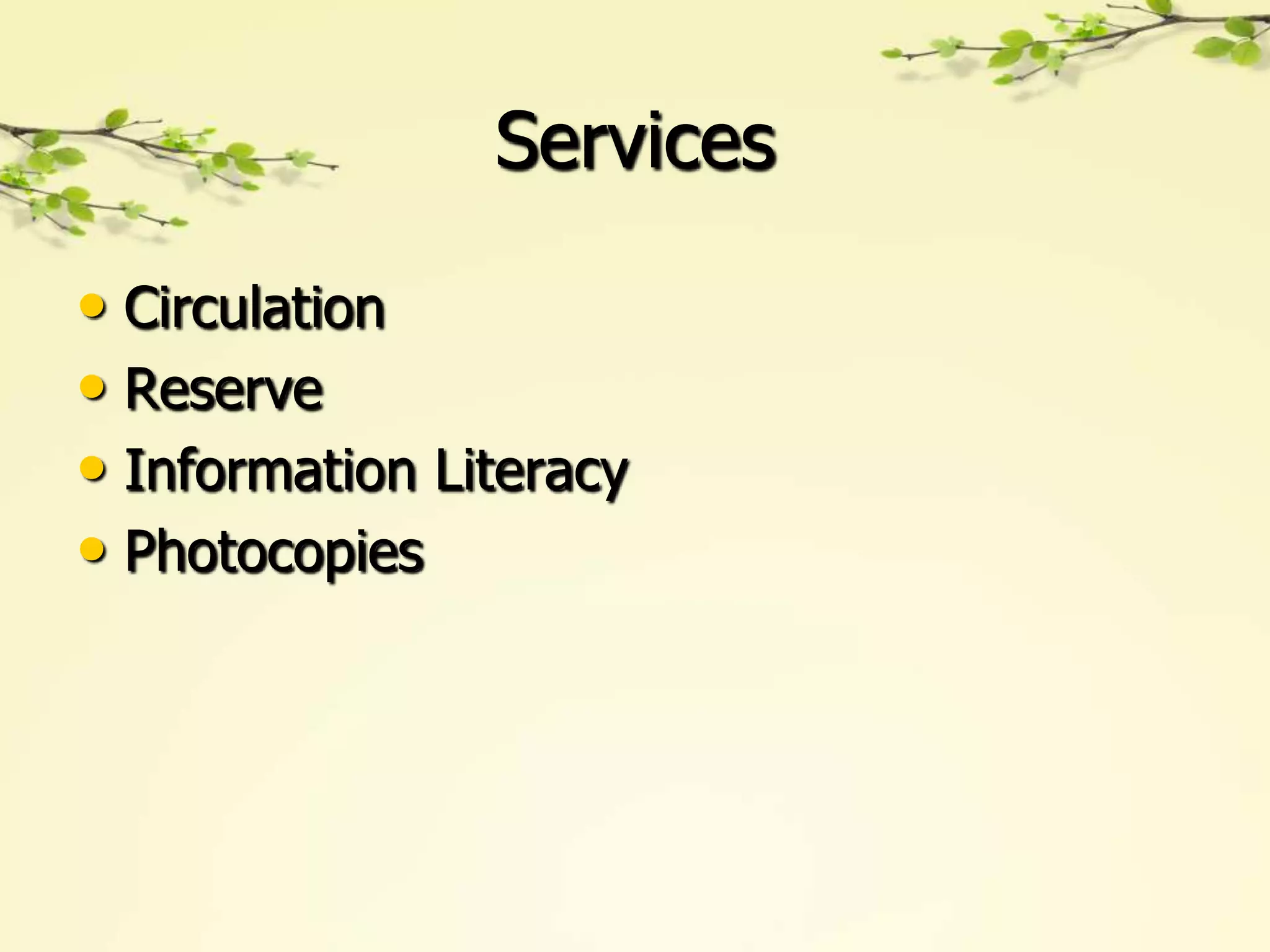 Services

• Circulation
• Reserve
• Information Literacy
• Photocopies
 