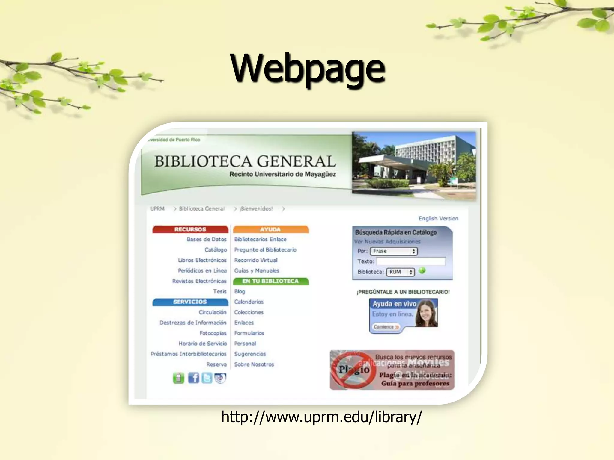 Webpage




http://www.uprm.edu/library/
 