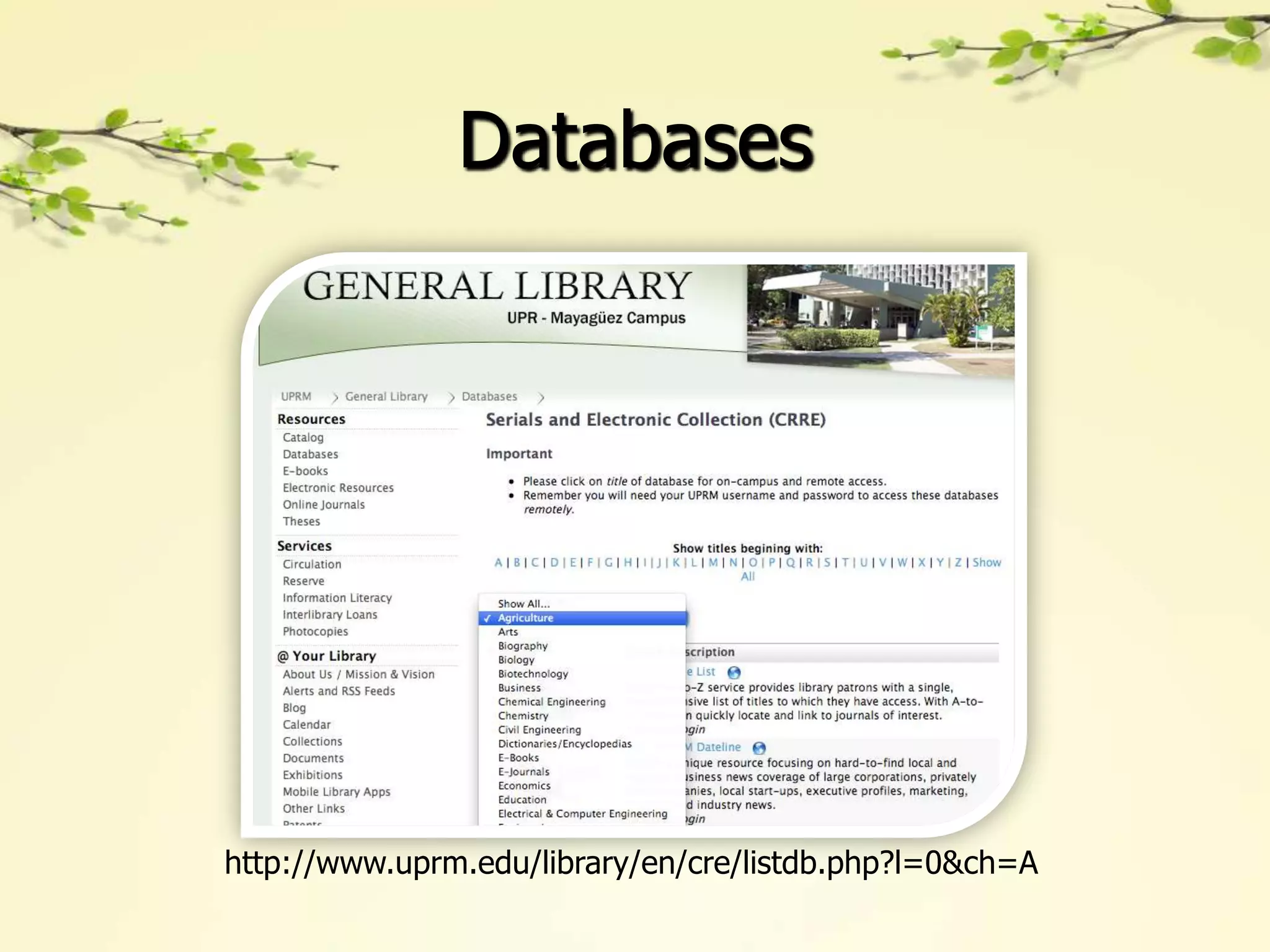 Databases




http://www.uprm.edu/library/en/cre/listdb.php?l=0&ch=A
 