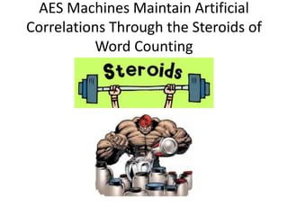 AES Machines Maintain Artificial
Correlations Through the Steroids of
Word Counting
 