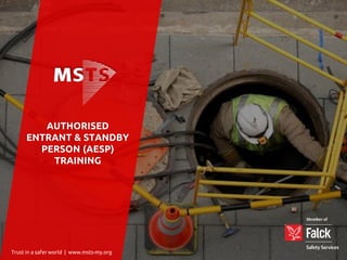 AUTHORISED
ENTRANT & STANDBY
PERSON (AESP)
TRAINING
Trust in a safer world | www.msts-my.org
 